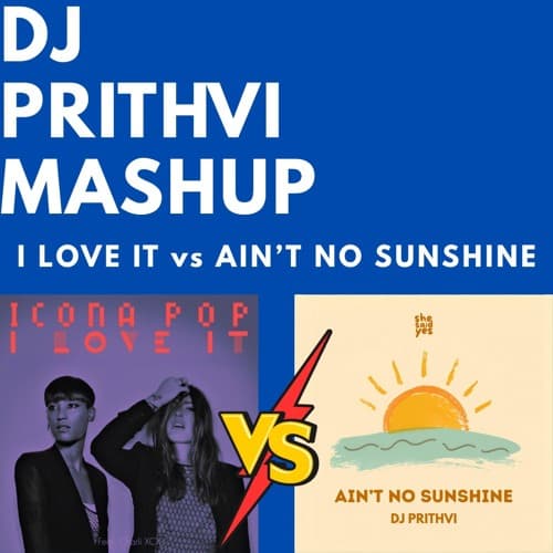 Icona Pop - I Love It (DJ Prithvi 'Ain't No Sunshine' Edit)