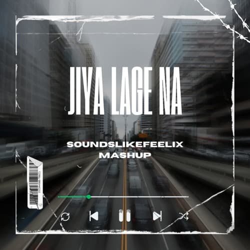 JEEYA LAGE NA (SOUNDSLIKEFEELIX EDIT)