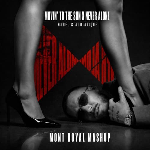 Movin' To The Sun X Never Alone - Mont Royal Mashup