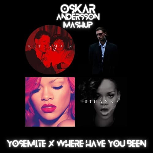 Kettama & IPC x Rihanna - Yosemite x Where Have You Been (Oskar Andersson Mashup)