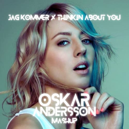 Veronica Maggio & Calvin Harris - Jag Kommer x Thinkin About You (Oskar Andersson Mashup)