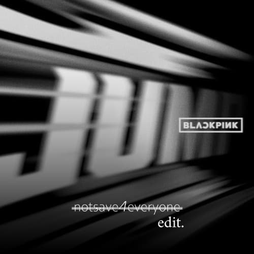 BLACKPINK - JUMP (notsave4everyone EDIT)
