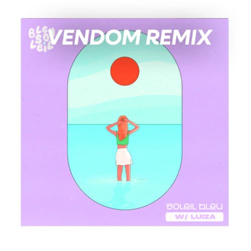 Bleu Soleil x Luiza - Soleil Bleu (Vendom Remix)