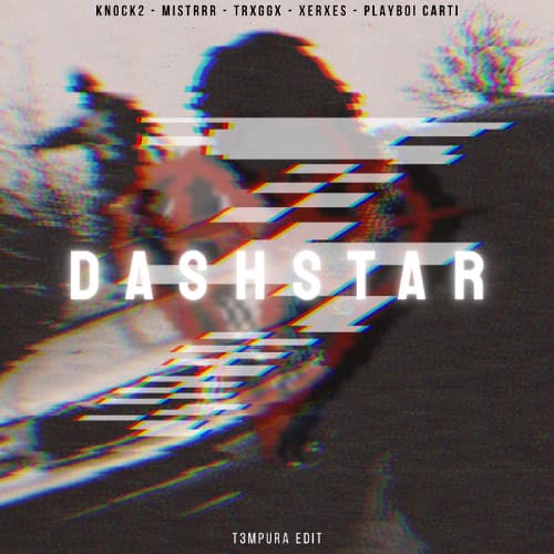 Knock2, Mistrrr, TRXGGX, Xerxes, Playboi Carti - Dashstar (T3MPURA Edit)