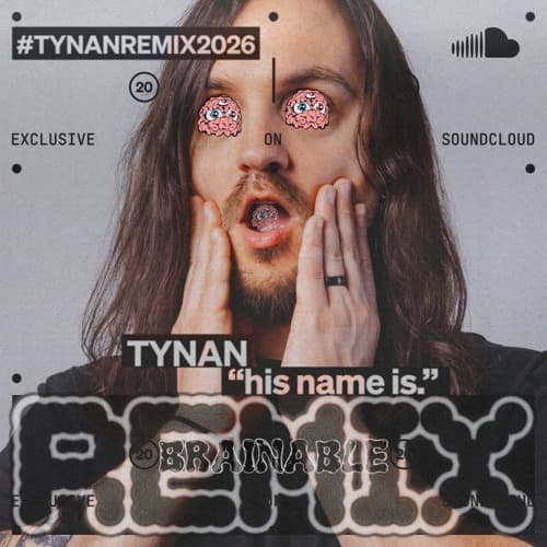 TYNAN - his name is (Brainable Remix)