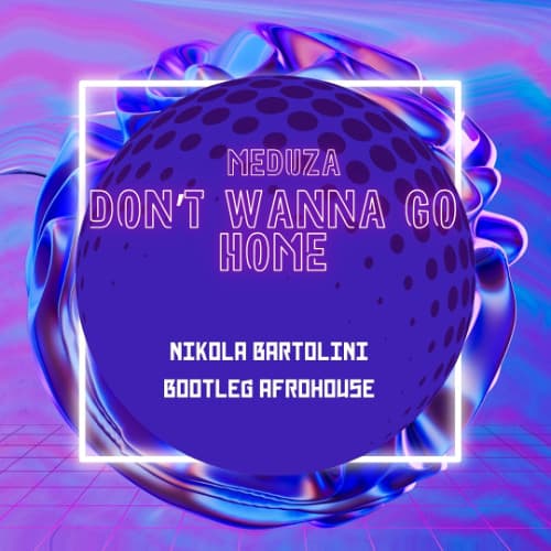 Don't Wanna Go Home BOOTLEG
