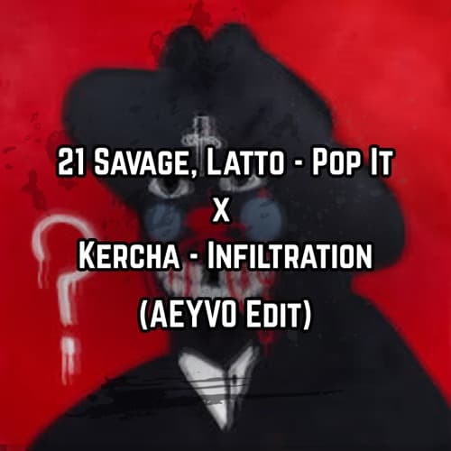 21 Savage - Pop It x Kercha - Infiltration (AEYVO Edit)