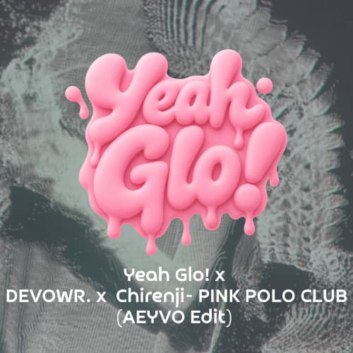 Yeah Glo! x DEVOWR. x Chirenji - PINK POLO CLUB (AEYVO Edit) (FREE DOWNLOAD)