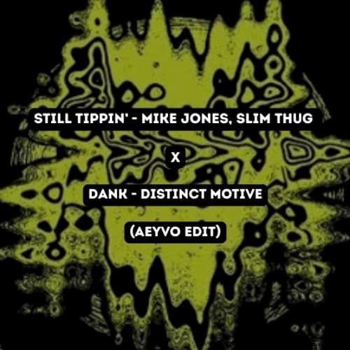 Still Tippin' x Dank - Distinct Motive (AEYVO Edit)