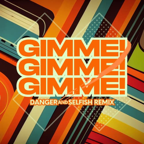 Danger and Selfish _ Abba - Gimme Gimme Gimme (Rework)