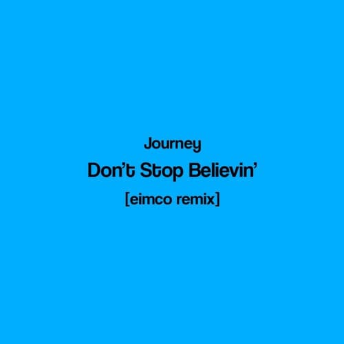 DON'T STOP BELIEVIN' (EIMCO REMIX)