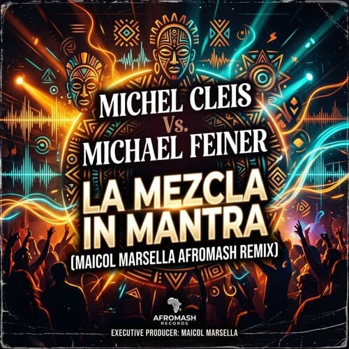 Michel Cleis Vs. Michael Feiner - La Mezcla In Mantra (Maicol Marsella AfroMash Remix)