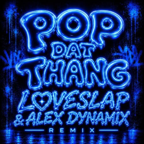 POP DAT THANG (LOVESLAP & Alex Dynamix Remix)