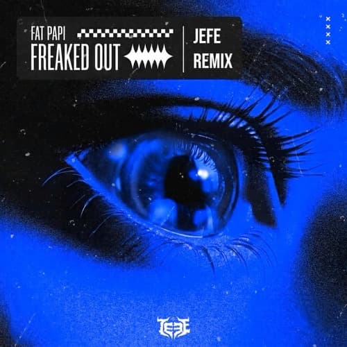 FREAKED OUT (JEFE REMIX)