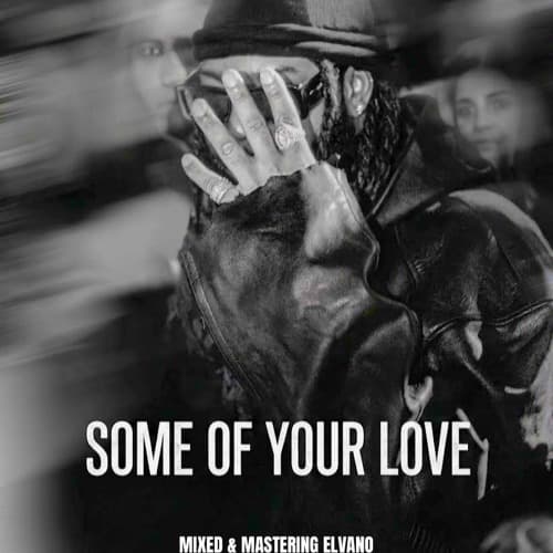SOME OF YOUR LOVE ( ELVANO EDIT )