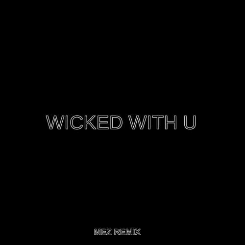 WiCKED WITH U (MEZ REMIX)
