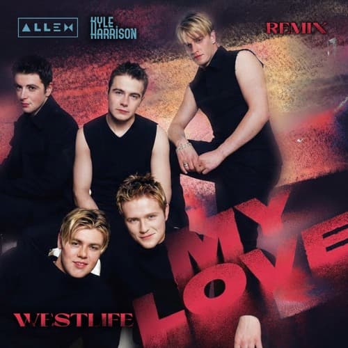 Westlife - My Love (DJ Λllen & Kyle Harrison Remix) *Copyright Preview*