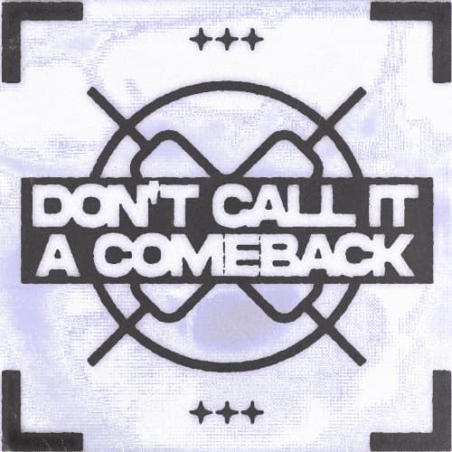 DON'T CALL IT A COMEBACK