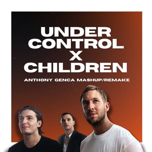 Under Control x Children - Calvin Harris TML Mashup (Anthony Genca Remake)