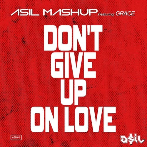 ASIL Mashup feat. Grace - Don't Give Up On Love (Extended Mix)