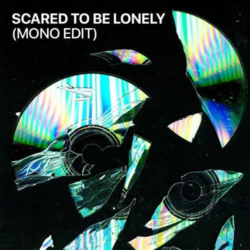Scared To Be Lonely (MONO Edit)