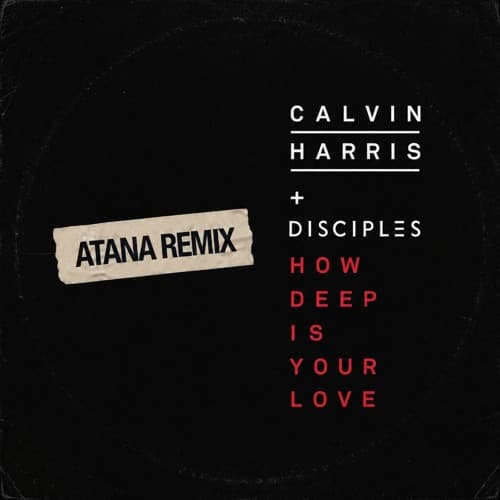 Calvin Harris, Disciples - How Deep Is Your Love (ATANA Remix)