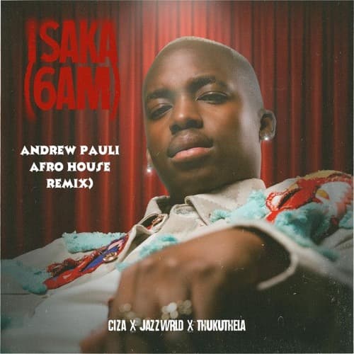 CIZA - ISAKA (6AM) ft. Jazzworx & Thukuthela (Andrew Pauli Afro House Remix)