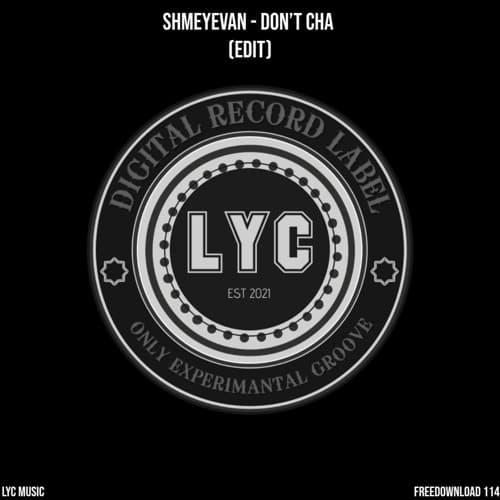 LYC FREEDOWNLOAD 114: Shmeyevan - Don’t Cha (Edit)