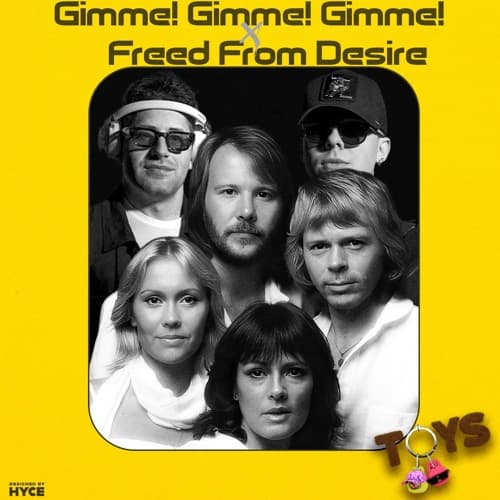 Gimme! Gimme! Gimme! x Freed From Desire (TOYS Mashup)