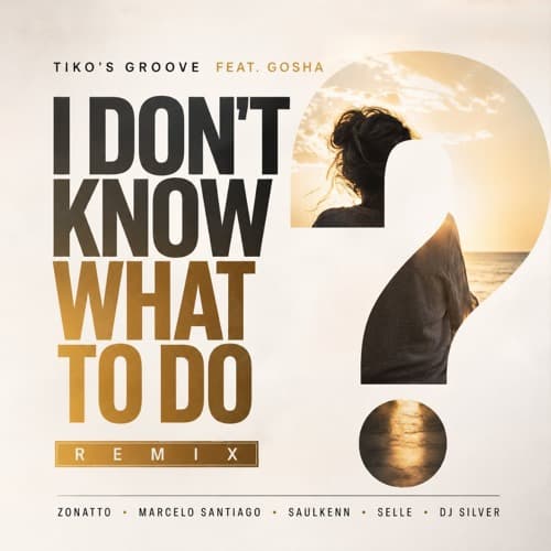 Tiko’s Groove Feat. Gosha - I Don't Know What To Do (Zonatto, Marcelo Santiago, Saulkenn, Selle, Dj Silver) Remix