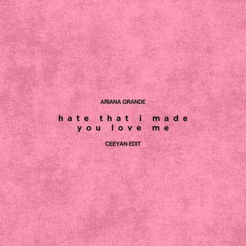 Ariana Grande- hate that i made you love me (Ceeyan Edit)
