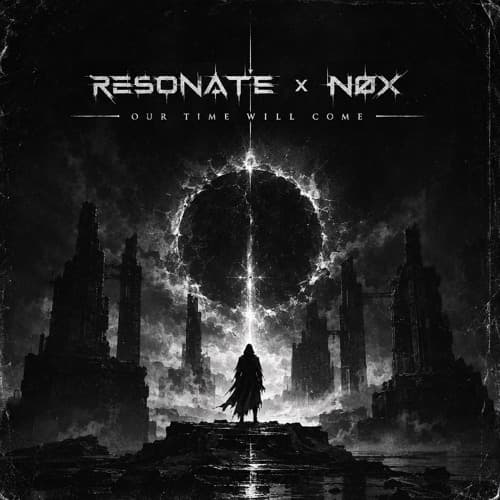 RESONATE x NØX - OUR TIME WILL COME (FREE DL)