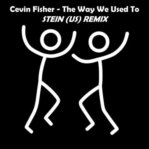 Cevin Fisher - The Way We Used To (STEIN (US) Remix