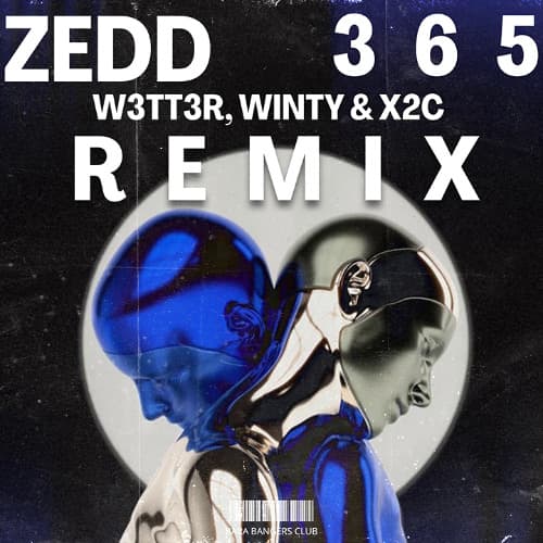 Zedd - 365 (W3TT3R, WINTY & X2C REMIX)