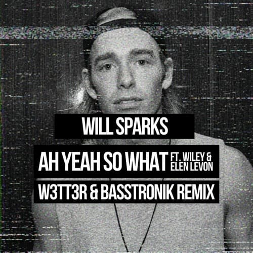 Will Sparks - Ah Yeah! (W3TT3R X BASSTRONIK REMIX)