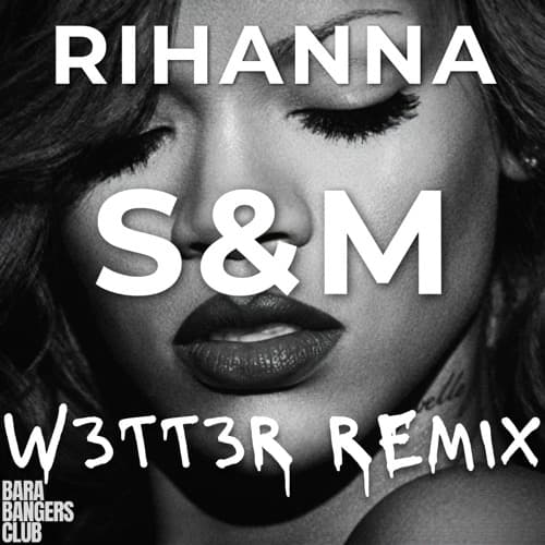 Rihanna - S&M (W3TT3R REMIX)