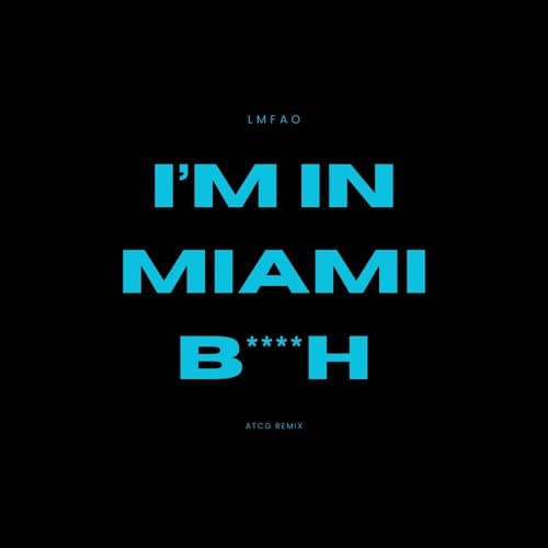 LMFAO - I'm In Miami B***h (ATCG Remix)