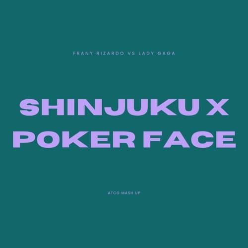 Franky Rizardo Vs Lady Gaga - SHINJUKU x POKER FACE (ATCG Mash Up)