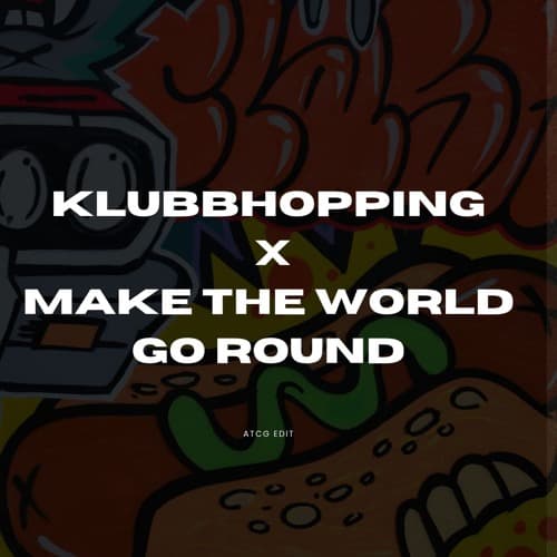 Klubbhopping x Make The World Go Round (ATCG Edit)