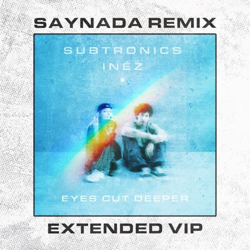 Subtronics x Inéz - Eyes Cut Deeper (SAYNADA Remix EXTENDED VIP)