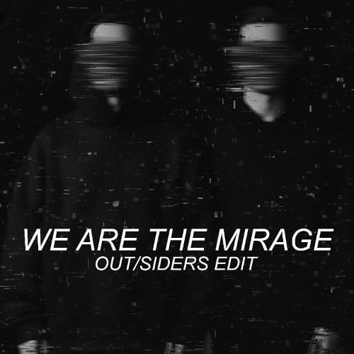 We Are Mirage (Out/Siders Edit)