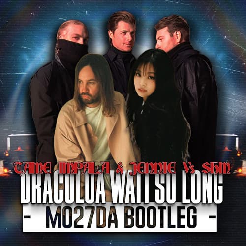 Tame Impala & JENNIE Vs Swedish House Mafia - Dracula Wait So Long (Mo27Da Bootleg)