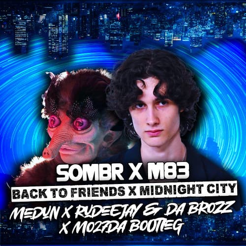 Sombr Vs M83 - Back To Friends x Midnight City (MEDUN x Rudeejay & Da Brozz x Mo27Da Bootleg)