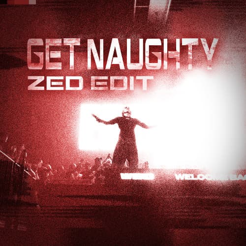 ECZODIA - GET NAUGHTY (ZED EDIT)