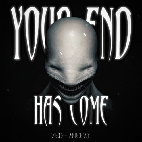 ZED, ANEEZY - YOUR END HAS COME