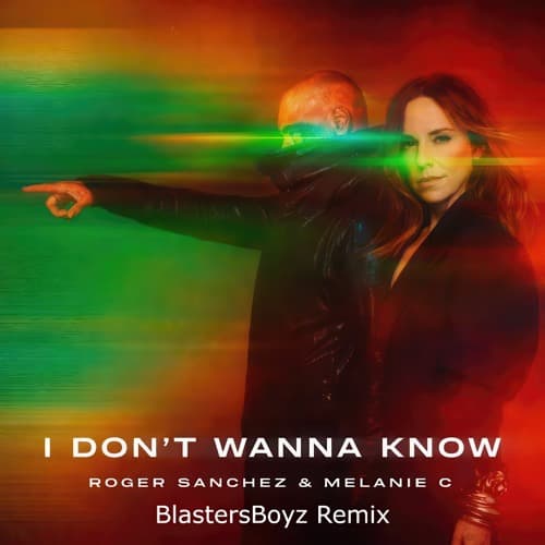 Roger Sanchez Ft. Melanie C - I Don’t Wanna Know (BlastersBoyz Remix)