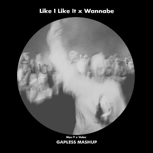 Mau P x Volac - Like I Like It x Wannabe (Gapless Mashup)