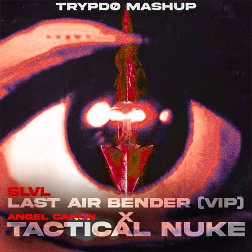Trypdø (MashUp) - LAST AIRBENDER x TACTICAL NUKE