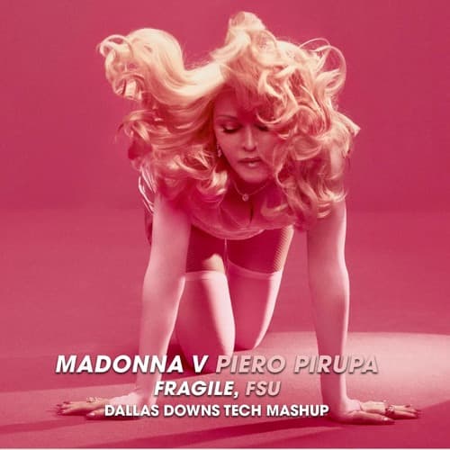 Madonna v Piero Pirupa - Fragile, FSU (Dallas Downs Tech Mashup)