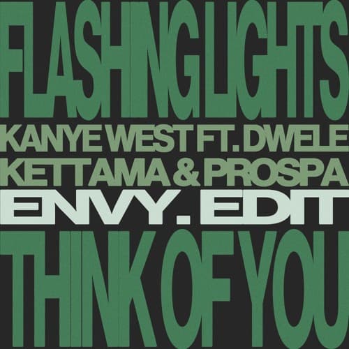 Flashing Lights (envy. 'Think of You' Edit) - Kanye West ft. Dwele x KETTAMA & Prospa